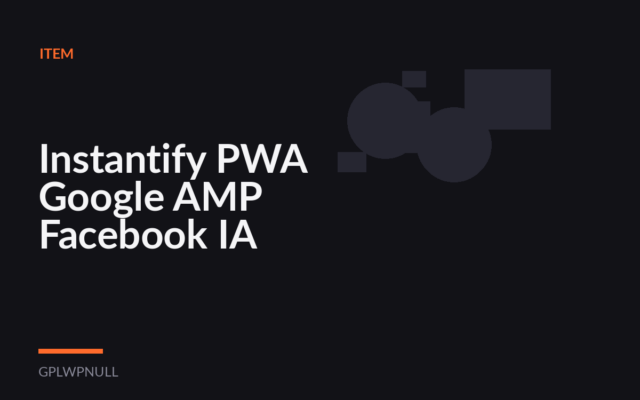 Instantify PWA Google AMP Facebook IA