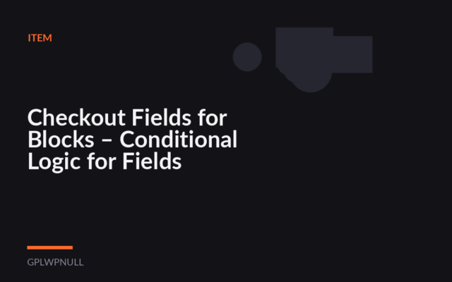 Checkout Fields for Blocks – Conditional Logic for Fields