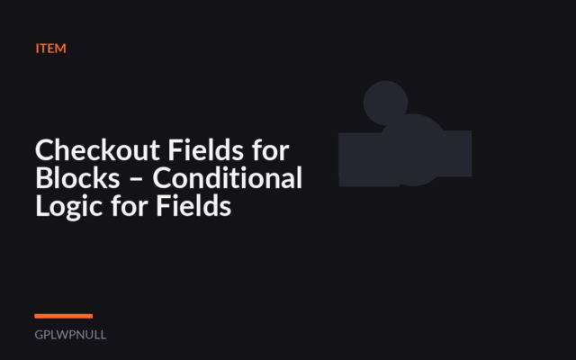 Checkout Fields for Blocks – Conditional Logic for Fields